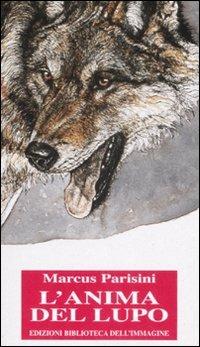 L' anima del lupo. Ediz. illustrata - Marcus Parisini - copertina