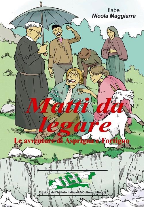 Matti da legare. Le avventure di Asprigno e Fortigno - Nicola Maggiarra - copertina