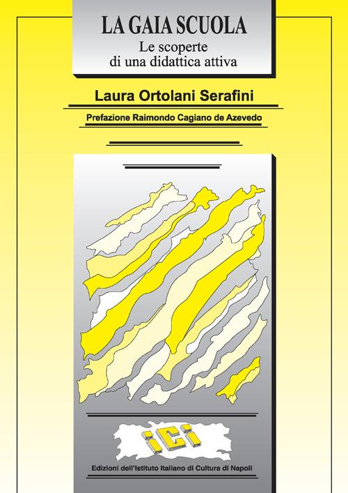 La gaia scuola. Le scoperte di una didattica attiva - Laura Ortolani Serafini - copertina