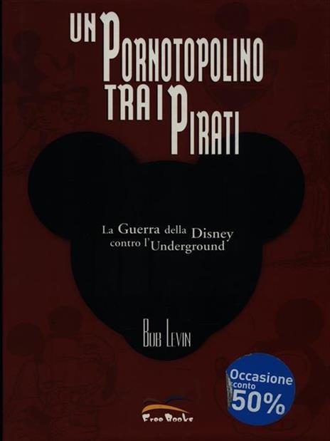 Un pornotopolino tra i pirati. La guerra della Disney contro l'underground - Bob Levin - 3