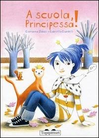 A scuola, principessa! - Giovanna Zoboli,Gabriella Giandelli - copertina