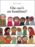 Che cos'è un bambino? Ediz. illustrata