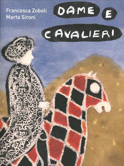 Dame e cavalieri - Marta Sironi,Francesca Zoboli - copertina