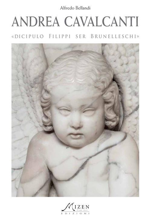 Andrea Cavalcanti «Buggiano» discipulo Filippi ser Brunelleschi. Ediz. illustrata - Alfredo Bellandi - copertina