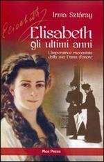 Elisabeth, gli ultimi anni. L'imperatrice raccontata dalla sua Dama d'onore