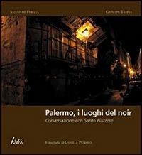 Palermo, i luoghi del noir. Conversazione con Santo Piazzese. Ediz. illustrata - Salvatore Ferlita,Giuseppe Traina,Santo Piazzese - copertina