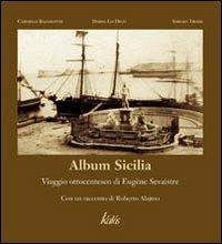 Album Sicilia. Viaggio ottocentesco di Eugène Sevaistre - Carmelo Bajamonte,Dario Lo Dico,Roberto Alajmo - copertina