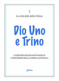 Dio uno e trino. Catechesi di Giovanni Paolo II. Catechismo della Chiesa Cattolica - Giovanni Paolo II - copertina