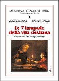 Le sette lampade della vita cristiana. Catechesi sulle virtù teologali e cardinali - Giovanni Paolo I,Giovanni Paolo II - copertina