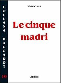 Le cinque madri. Per i genitori che trasmettono la fede ai figli - Michi Costa - copertina