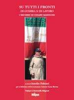 Su tutti i fronti di guerra e di lavoro. I ricordi di Cesare Maiocchi