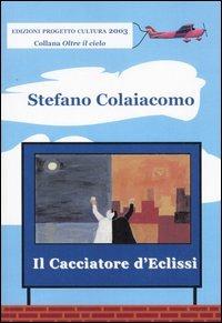 Il cacciatore d'eclissi - Stefano Colaiacomo - copertina