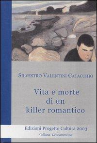 Vita e morte di un killer romantico - Silvestro Valentini Catacchio - copertina