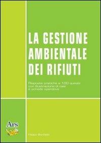 La gestione ambientale dei rifiuti. Risposte pratiche a 100 quesiti con illustrazione di casi e schede operative - Filippo Bonfatti - copertina