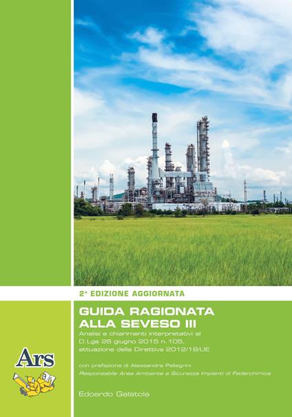 Guida ragionata alla Seveso III. Analisi e chiarimenti interpretativi al D.Lgs 26 giugno 2015 n.105, attuazione della Direttiva 2012/18/UE - Edoardo Galatola - copertina