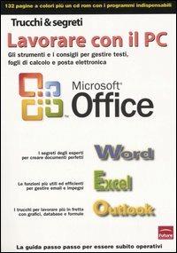 Lavorare con il PC. Gli strumenti e i consigli per gestire testi, fogli di calcolo e posta elettronica. Con CD-ROM - copertina