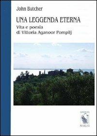 Una leggenda eterna. Vita e poesia di Vittoria Aganoor Pompilj - John Butcher - copertina