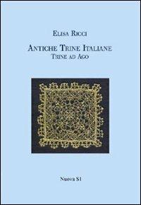 Antiche trine italiane. Trine ad ago (rist. anast. 1908). Ediz. illustrata - Elisa Ricci - copertina