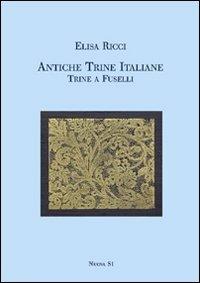 Antiche trine italiane. Trine a fuselli (rist. anast. 1911). Ediz. illustrata - Elisa Ricci - copertina