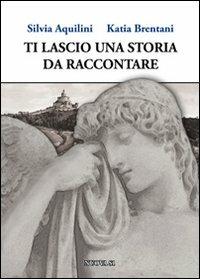 Ti lascio una storia da raccontare - Silvia Aquilini,Katia Brentani - copertina