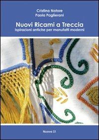 Nuovi ricami a treccia. Ispirazioni antiche per manufatti moderni - Cristina Notore,Paola Paglierani - copertina