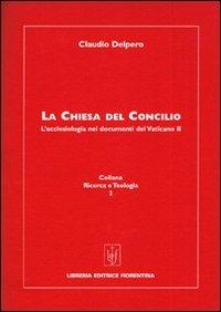 La Chiesa del Concilio. L'ecclesiologia nei documenti del Vaticano II - Claudio Delpero - copertina