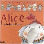 Alice l'elefantina. Ediz. illustrata