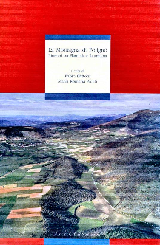 La montagna di Foligno. Itinerari tra Flaminia e Lauretana - Ettore Orsomando,Alfiero Moretti - copertina