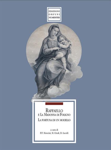 Raffaello e la Madonna di Foligno. La fortuna di un modello. Catalogo della mostra. Ediz. illustrata - copertina