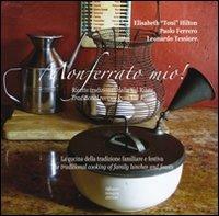 Monferrato mio. Ricette tradizionali della val Rilate. La cucina della tradizione familiare e festiva. Ediz. inglese - Elisabet Toni Hilton,Paolo Ferrero,Leonardo Tessiore - copertina