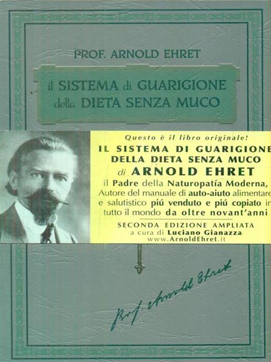 Il sistema di guarigione della dieta senza muco. Un corso completo per chi desidera imparare ad avere controllo della propria salute - Arnold Ehret - 3