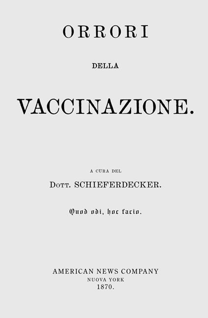 «Orrori della vaccinazione». Il dibattito vaccini sì, vaccini no, vaccini boh, non è cosa di oggi. Ecco che cosa ne pensavano nel 1870. Con espansione online - Schieferdecker - copertina