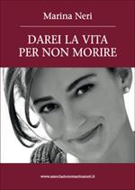 Darei la vita per non morire