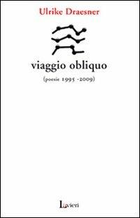 Viaggio obliquo (poesie 1995- 2009) - Ulrike Draesner - copertina