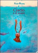 Ciacio e il mare. Ediz. illustrata