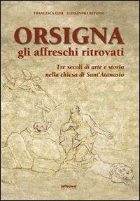 Orsigna, gli affreschi ritrovati. Tre secoli di arte e storia nella chiesa di Sant'Atanasio. Ediz. illustrata - Francesca Cosi,Alessandra Repossi - 3