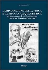 Image of La rivoluzione della fisica e la meccanica quantistica nel panorama storico di fine Ottocento e dei primi decenni del Novecento