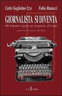 Giornalista si diventa. 400 domande risposte per prepararsi all'esame - Carlo Izzo,Fabio Ranucci - copertina