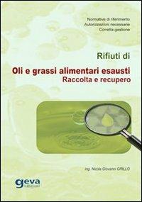 Rifiuti di oli e grassi alimentari esausti. Raccolta e recupero - Nicola Giovanni Grillo - copertina