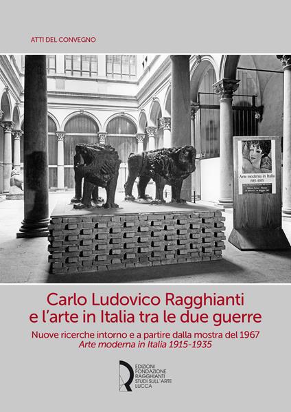 Carlo Ludovico Ragghianti e l'arte in Italia tra le due guerre. Nuove ricerche intorno e a partire dalla mostra del 1967. Arte moderna in Italia 1915-1935 - copertina