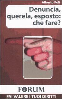 Denuncia, querela, esposto: che fare? - Alberto Poli - copertina