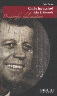 John F. Kennedy. Chi lo ha ucciso? - Paolo Cortesi - copertina