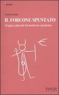 Il forcone spuntato. Origini culturali del moderno satanismo - Gianluca Gatta - copertina