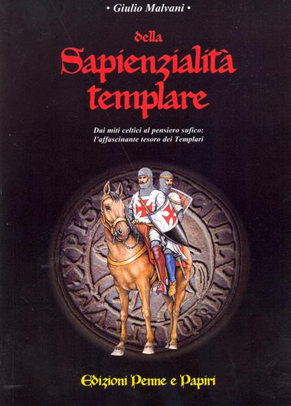 Della sapienzialità templare. Dai miti celti al pensiero sufico: l'affascinante tesoro dei templari - Giulio Malvani - copertina