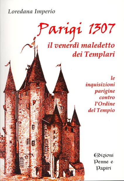 Parigi 1307. Il venerdì maledetto dei Templari. Le inquisizioni parigine contro l'Ordine del Tempio - Loredana Imperio - copertina