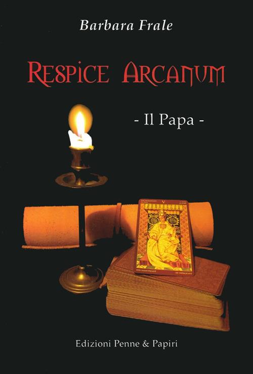 Respice arcanum. Il papa - Barbara Frale - copertina