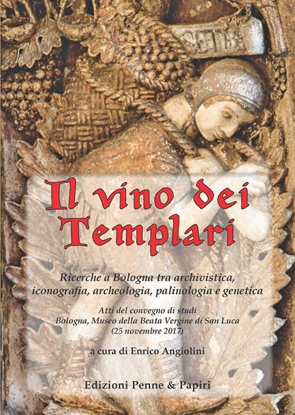 Il vino dei templari. Ricerche a Bologna tra archivistica, iconografia, archeologia, palinologia e genetica - copertina