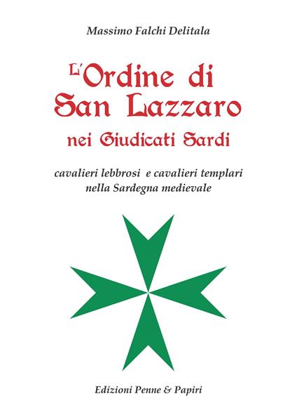 L'Ordine di San Lazzaro nei Giudicati sardi. Cavalieri lebbrosi e cavalieri templari nella Sardegna medievale - Massimo Falchi Delitala - copertina