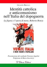 Identità cattolica e anticomunismo nell'Italia del dopoguerra. La figura e l'opera di mons. Roberto Ronca - Giuseppe Brienza - copertina