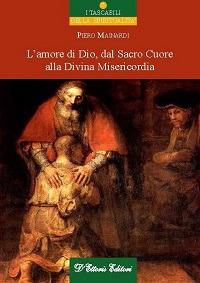 L'amore di Dio dal sacro cuore alla divina misericordia - Piero Mainardi - copertina